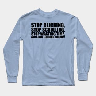 Start learning already! Bold Long Sleeve T-Shirt